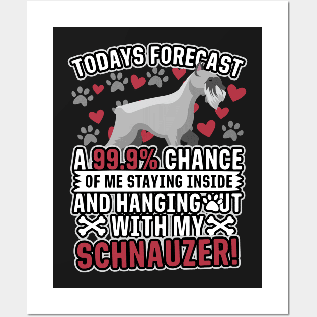 Today's Forecast Stay Inside With My Schnauzer Wall Art by thingsandthings